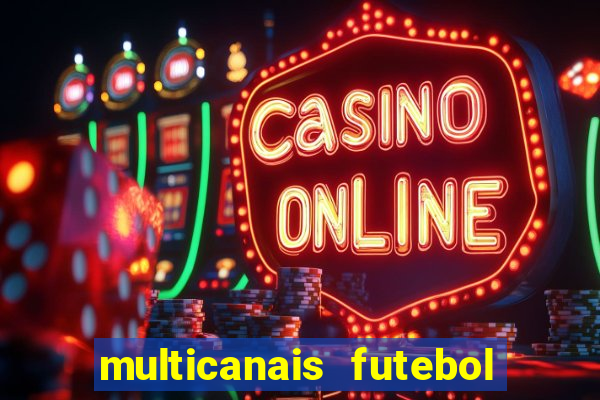 multicanais futebol ao vivo